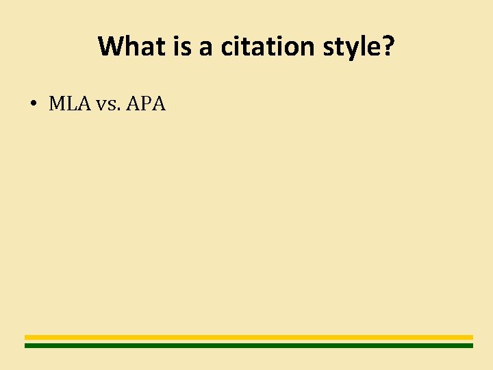 What is a citation style? • MLA vs. APA 