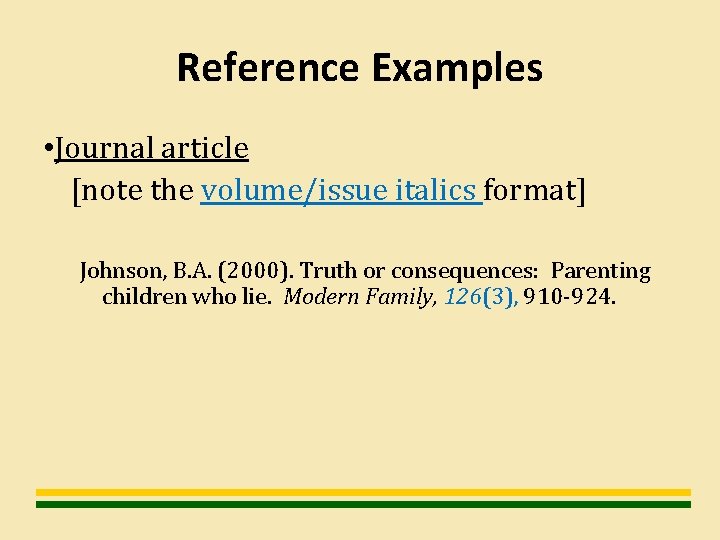 Reference Examples • Journal article [note the volume/issue italics format] Johnson, B. A. (2000).