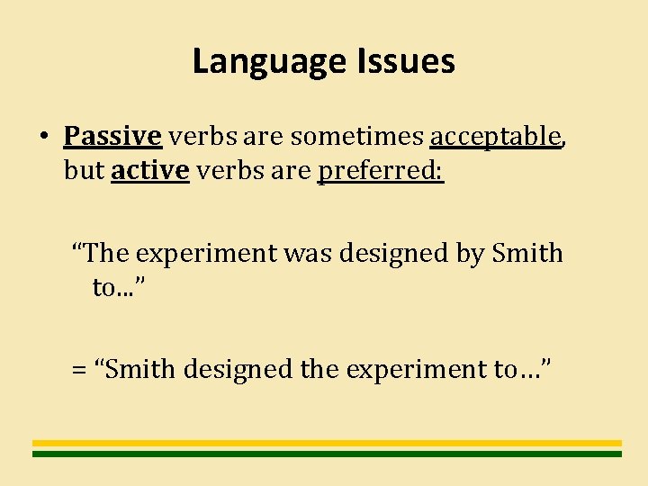 Language Issues • Passive verbs are sometimes acceptable, but active verbs are preferred: “The