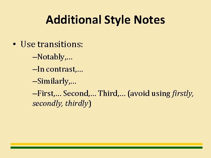 Additional Style Notes • Use transitions: –Notably, … –In contrast, … –Similarly, … –First,