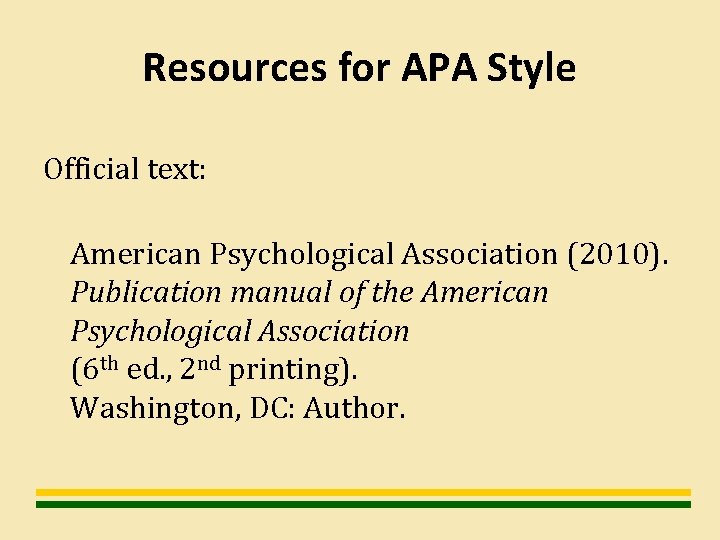 Resources for APA Style Official text: American Psychological Association (2010). Publication manual of the
