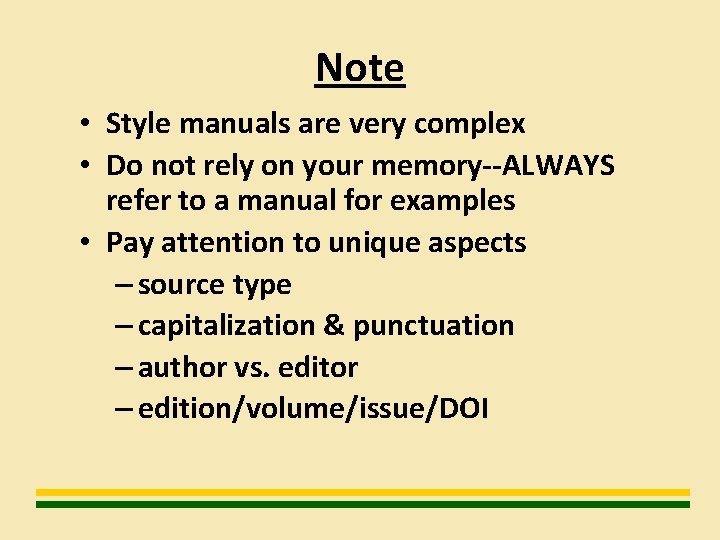 Note • Style manuals are very complex • Do not rely on your memory--ALWAYS