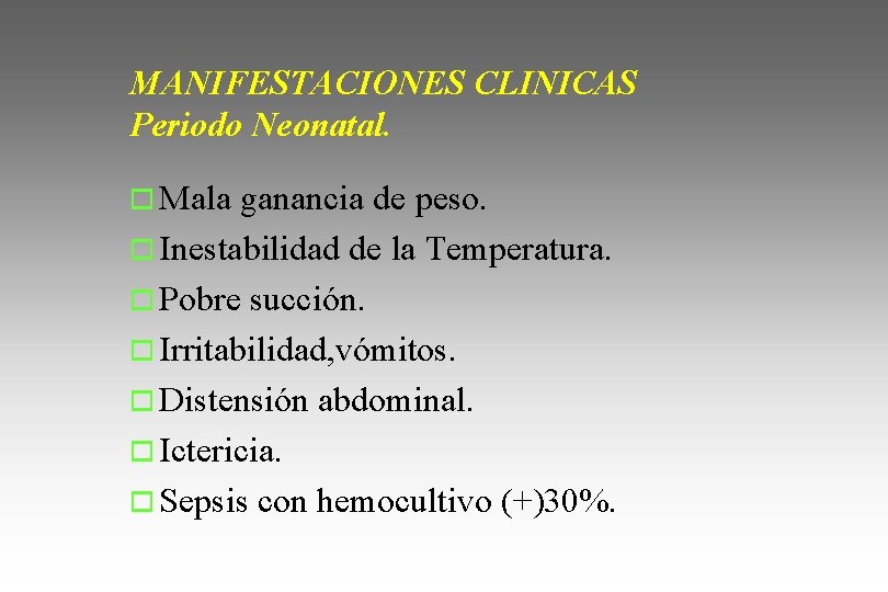 MANIFESTACIONES CLINICAS Periodo Neonatal. o Mala ganancia de peso. o Inestabilidad de la Temperatura.