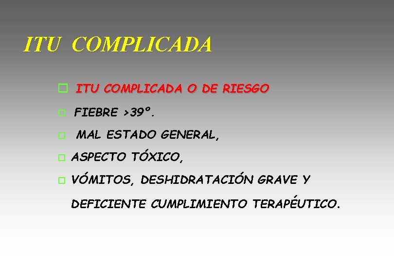 ITU COMPLICADA o ITU COMPLICADA O DE RIESGO o FIEBRE >39º. o MAL ESTADO