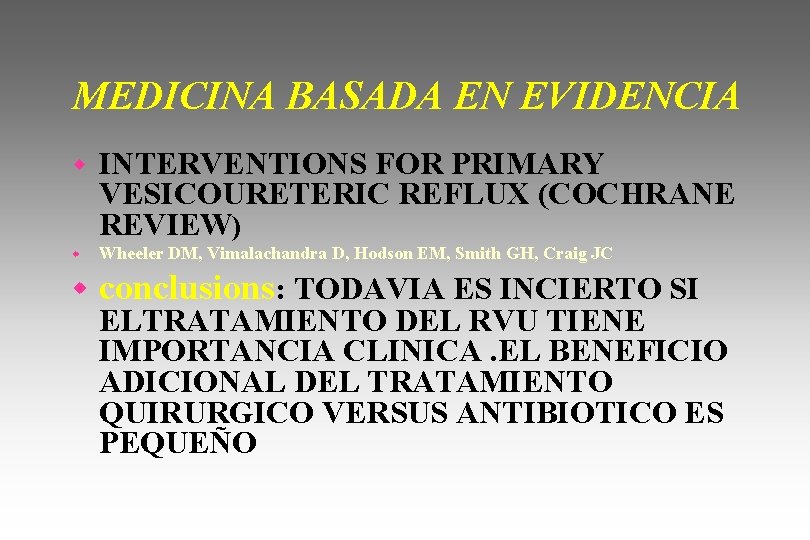 MEDICINA BASADA EN EVIDENCIA w INTERVENTIONS FOR PRIMARY VESICOURETERIC REFLUX (COCHRANE REVIEW) w Wheeler