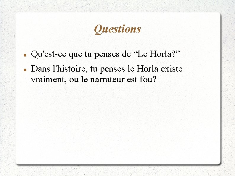 Questions Qu'est-ce que tu penses de “Le Horla? ” Dans l'histoire, tu penses le