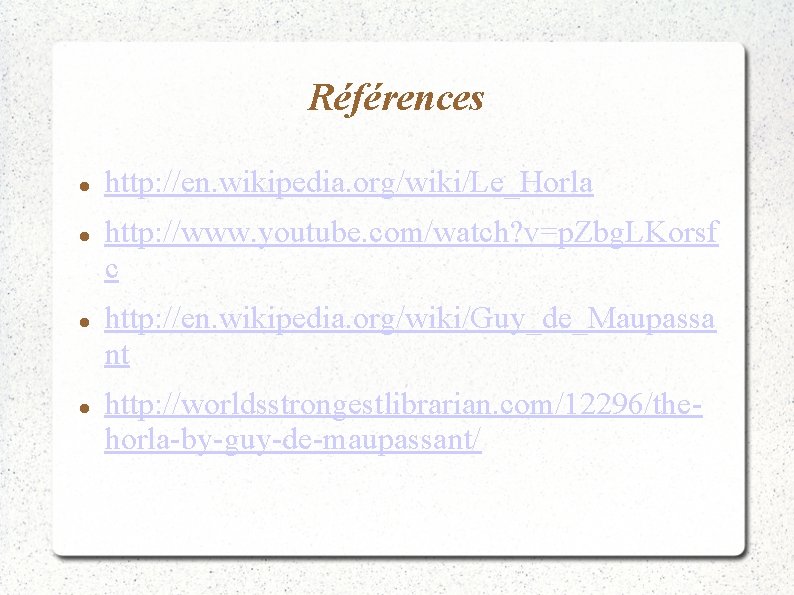 Références http: //en. wikipedia. org/wiki/Le_Horla http: //www. youtube. com/watch? v=p. Zbg. LKorsf c http: