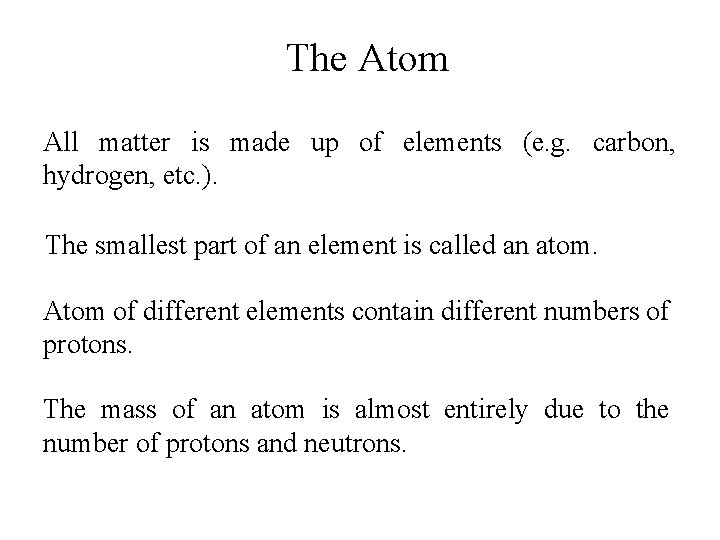 The Atom All matter is made up of elements (e. g. carbon, hydrogen, etc.