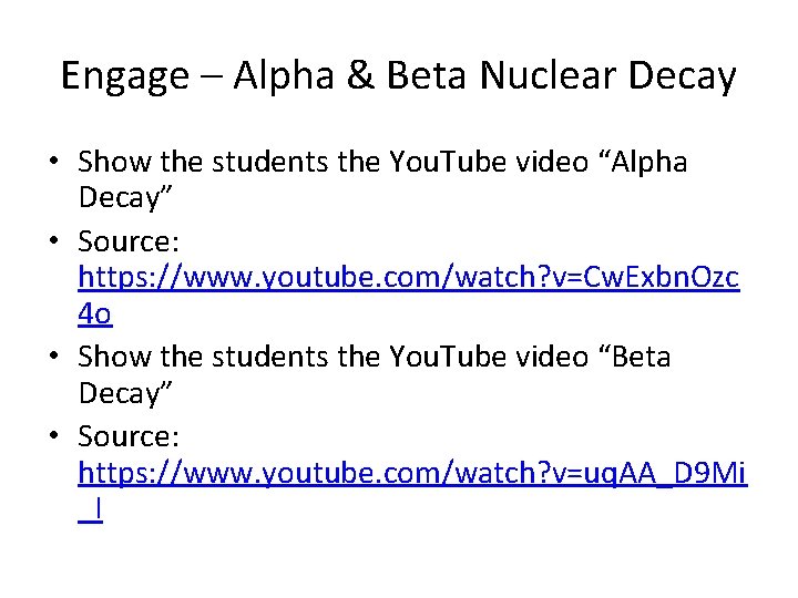 Engage – Alpha & Beta Nuclear Decay • Show the students the You. Tube