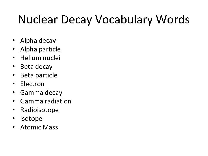 Nuclear Decay Vocabulary Words • • • Alpha decay Alpha particle Helium nuclei Beta