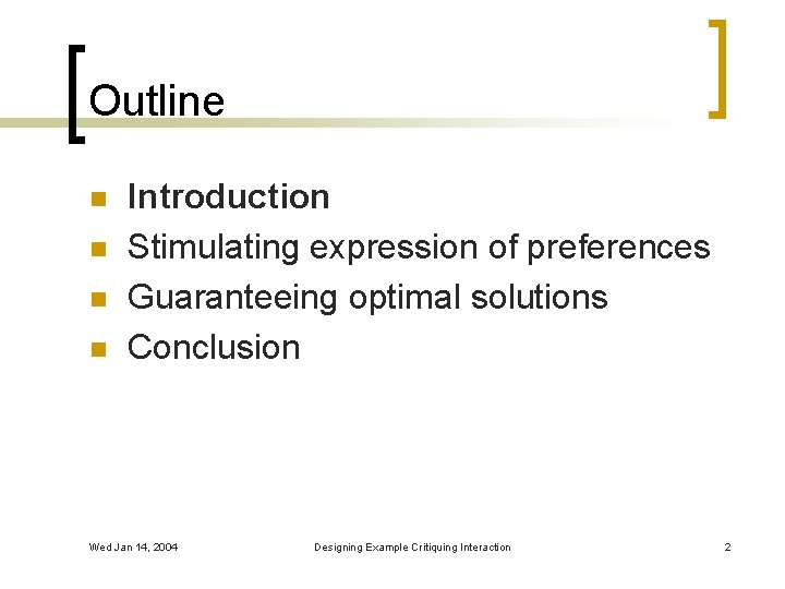 Outline n n Introduction Stimulating expression of preferences Guaranteeing optimal solutions Conclusion Wed Jan