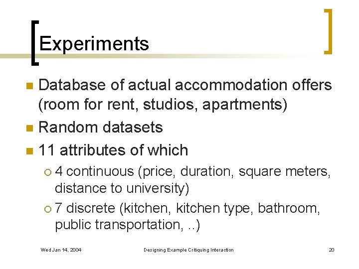 Experiments Database of actual accommodation offers (room for rent, studios, apartments) n Random datasets