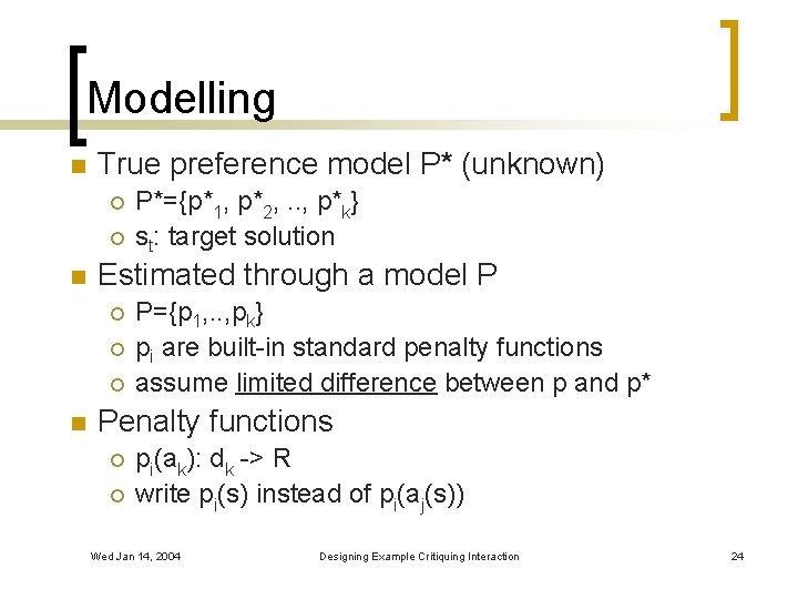 Modelling n True preference model P* (unknown) ¡ ¡ n Estimated through a model