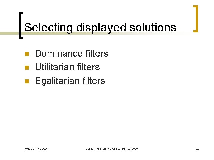 Selecting displayed solutions n n n Dominance filters Utilitarian filters Egalitarian filters Wed Jan