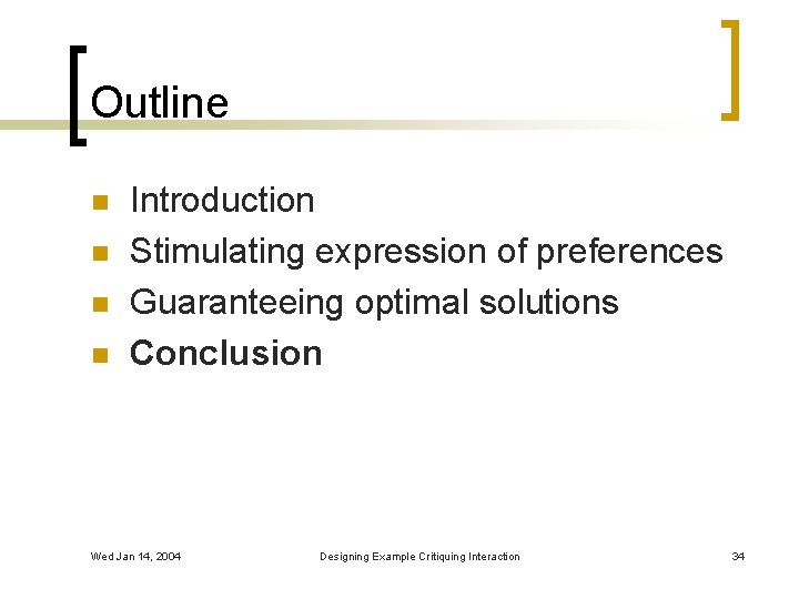 Outline n n Introduction Stimulating expression of preferences Guaranteeing optimal solutions Conclusion Wed Jan