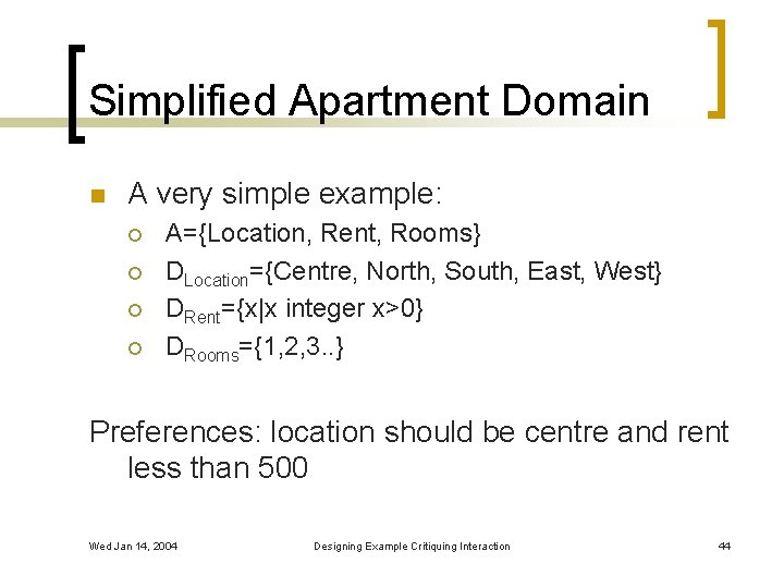 Simplified Apartment Domain n A very simple example: ¡ ¡ A={Location, Rent, Rooms} DLocation={Centre,