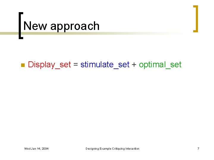 New approach n Display_set = stimulate_set + optimal_set Wed Jan 14, 2004 Designing Example