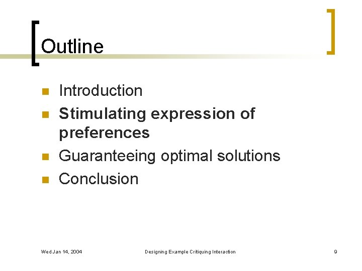Outline n n Introduction Stimulating expression of preferences Guaranteeing optimal solutions Conclusion Wed Jan