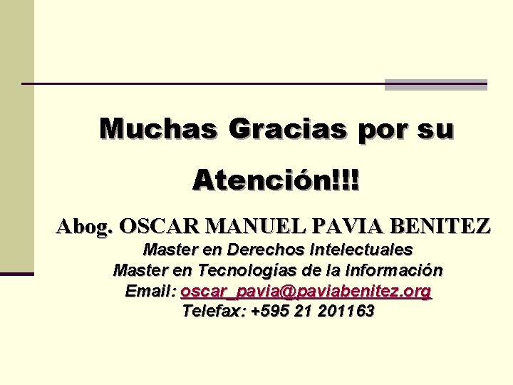 Muchas Gracias por su Atención!!! Abog. OSCAR MANUEL PAVIA BENITEZ Master en Derechos Intelectuales