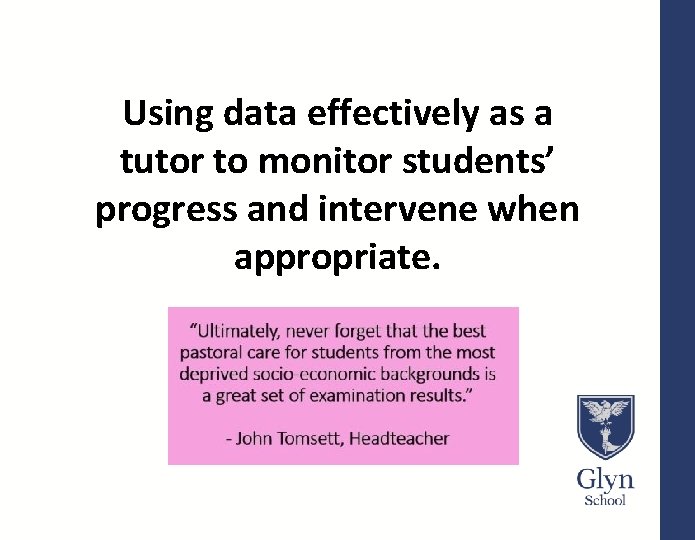 Using data effectively as a tutor to monitor students’ progress and intervene when appropriate.