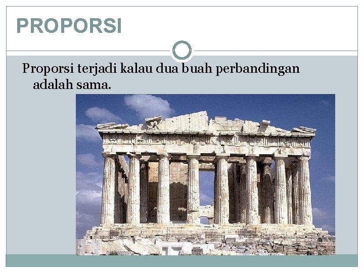 PROPORSI Proporsi terjadi kalau dua buah perbandingan adalah sama. 