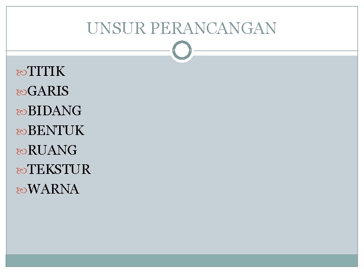 UNSUR PERANCANGAN TITIK GARIS BIDANG BENTUK RUANG TEKSTUR WARNA 