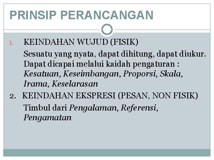 PRINSIP PERANCANGAN KEINDAHAN WUJUD (FISIK) Sesuatu yang nyata, dapat dihitung, dapat diukur. Dapat dicapai