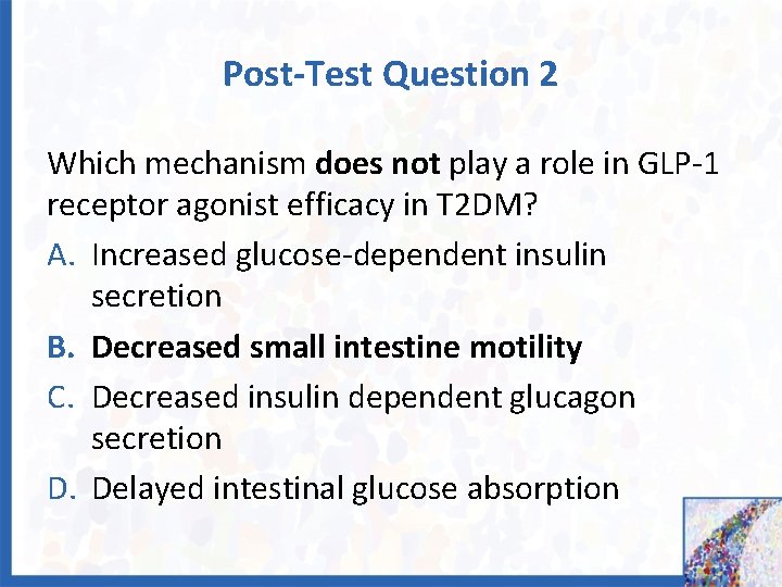 Post-Test Question 2 Which mechanism does not play a role in GLP-1 receptor agonist
