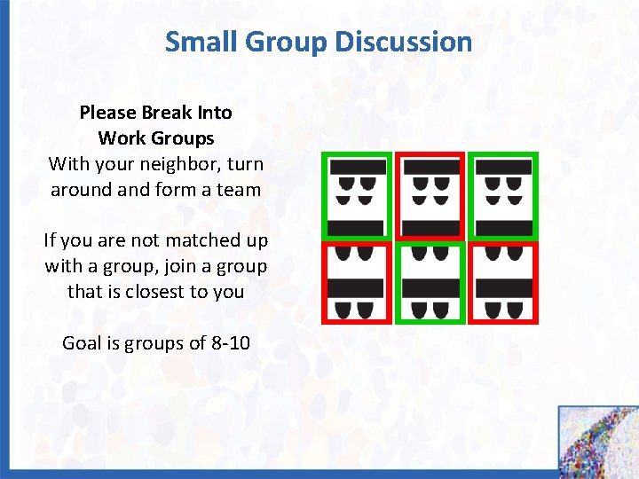 Small Group Discussion Please Break Into Work Groups With your neighbor, turn around and
