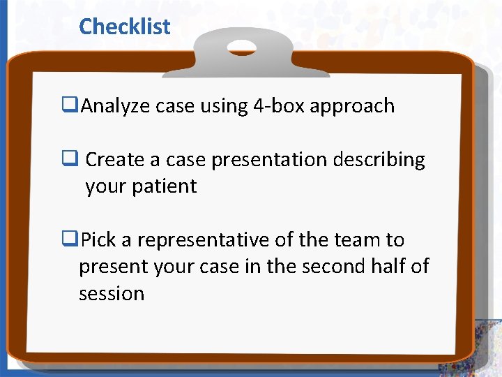 Checklist q. Analyze case using 4 -box approach q Create a case presentation describing