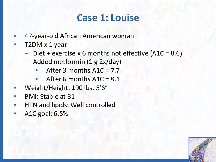 Case 1: Louise • • • 47 -year-old African American woman T 2 DM