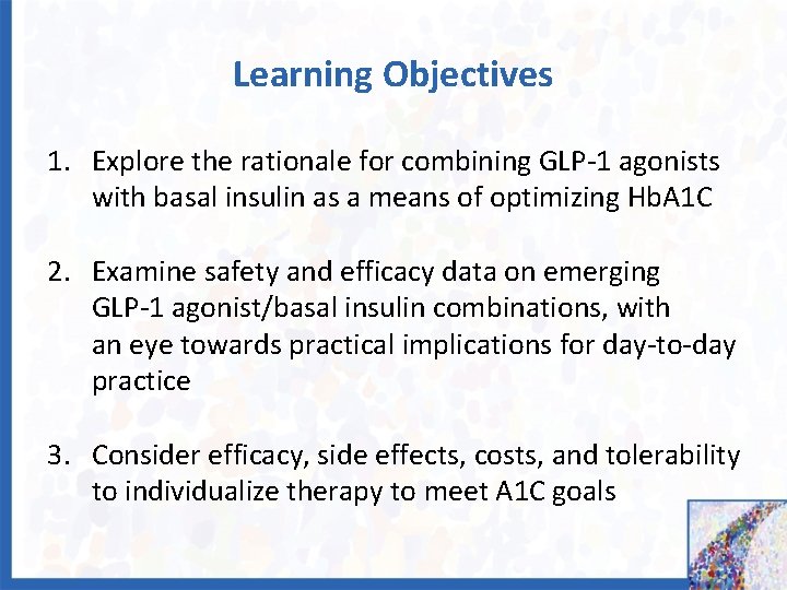 Learning Objectives 1. Explore the rationale for combining GLP-1 agonists with basal insulin as