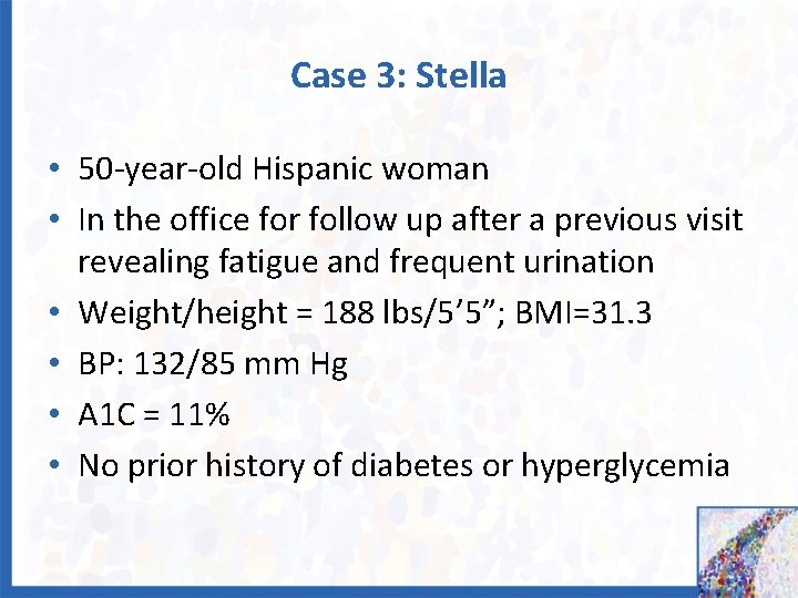 Case 3: Stella • 50 -year-old Hispanic woman • In the office for follow