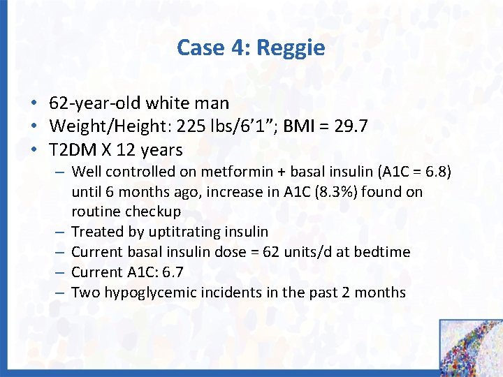 Case 4: Reggie • 62 -year-old white man • Weight/Height: 225 lbs/6’ 1”; BMI