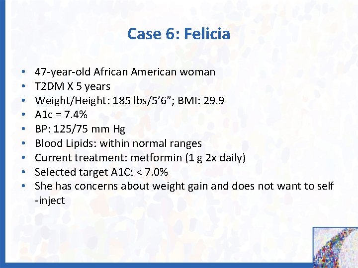 Case 6: Felicia • • • 47 -year-old African American woman T 2 DM