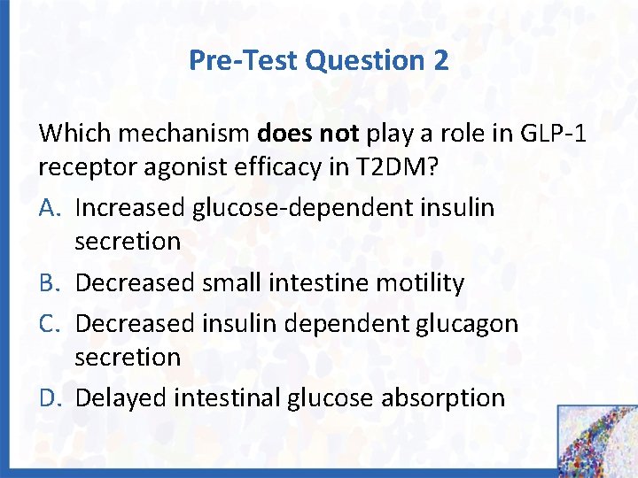 Pre-Test Question 2 Which mechanism does not play a role in GLP-1 receptor agonist