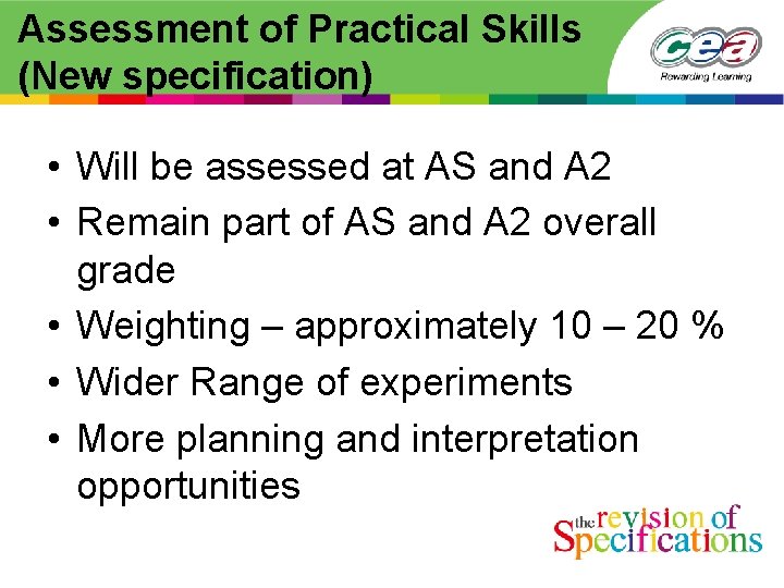 Assessment of Practical Skills (New specification) • Will be assessed at AS and A Assessment of Practical Skills (New specification) • Will be assessed at AS and A