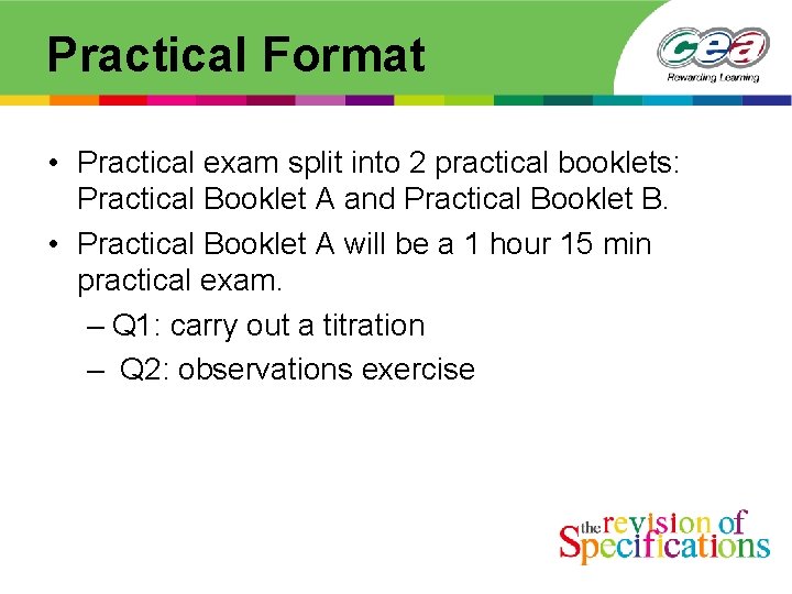 Practical Format • Practical exam split into 2 practical booklets: Practical Booklet A and