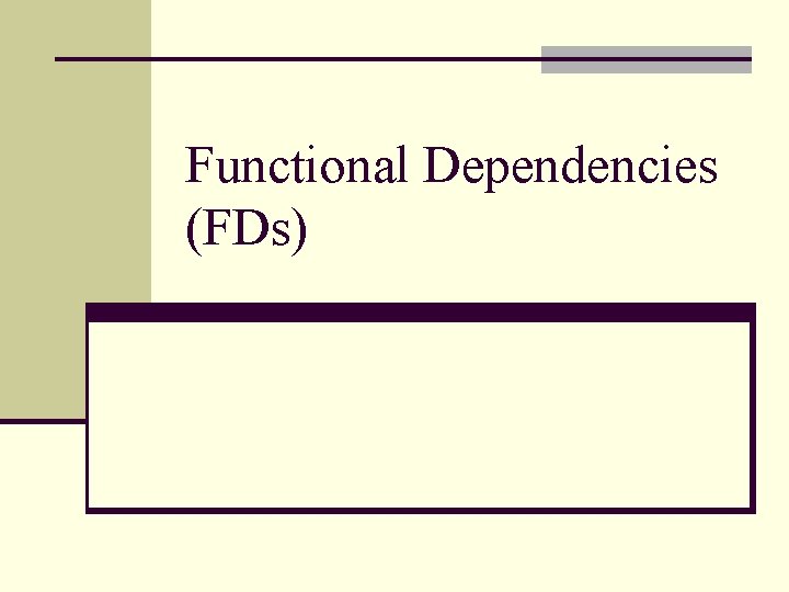 Functional Dependencies (FDs) Functional Dependencies (FDs)