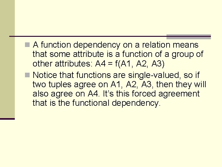 n A function dependency on a relation means that some attribute is a function n A function dependency on a relation means that some attribute is a function