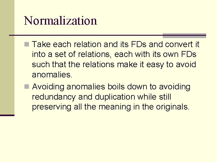 Normalization n Take each relation and its FDs and convert it into a set Normalization n Take each relation and its FDs and convert it into a set