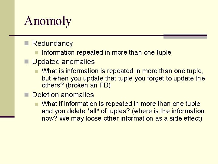 Anomoly n Redundancy n Information repeated in more than one tuple n Updated anomalies Anomoly n Redundancy n Information repeated in more than one tuple n Updated anomalies