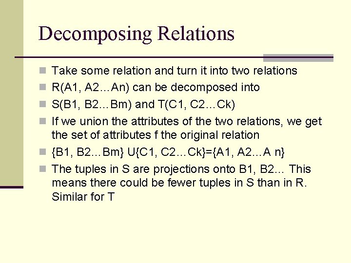 Decomposing Relations n Take some relation and turn it into two relations n R(A Decomposing Relations n Take some relation and turn it into two relations n R(A
