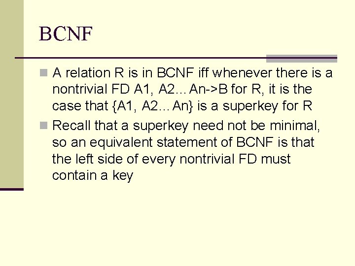 BCNF n A relation R is in BCNF iff whenever there is a nontrivial BCNF n A relation R is in BCNF iff whenever there is a nontrivial