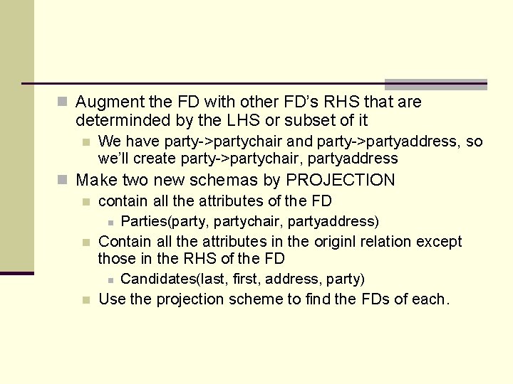 n Augment the FD with other FD’s RHS that are determinded by the LHS n Augment the FD with other FD’s RHS that are determinded by the LHS