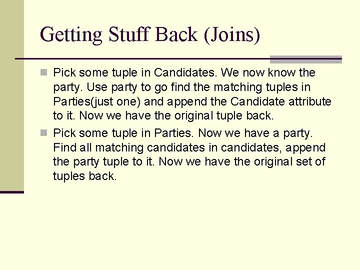 Getting Stuff Back (Joins) n Pick some tuple in Candidates. We now know the Getting Stuff Back (Joins) n Pick some tuple in Candidates. We now know the