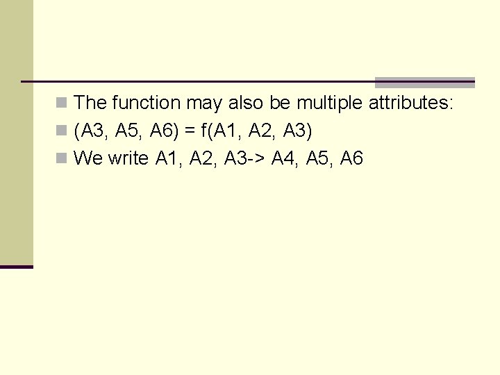 n The function may also be multiple attributes: n (A 3, A 5, A n The function may also be multiple attributes: n (A 3, A 5, A