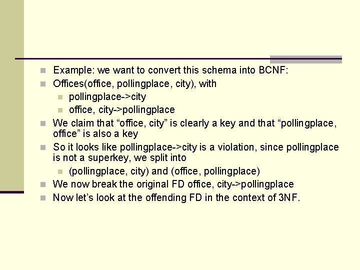 n Example: we want to convert this schema into BCNF: n Offices(office, pollingplace, city), n Example: we want to convert this schema into BCNF: n Offices(office, pollingplace, city),