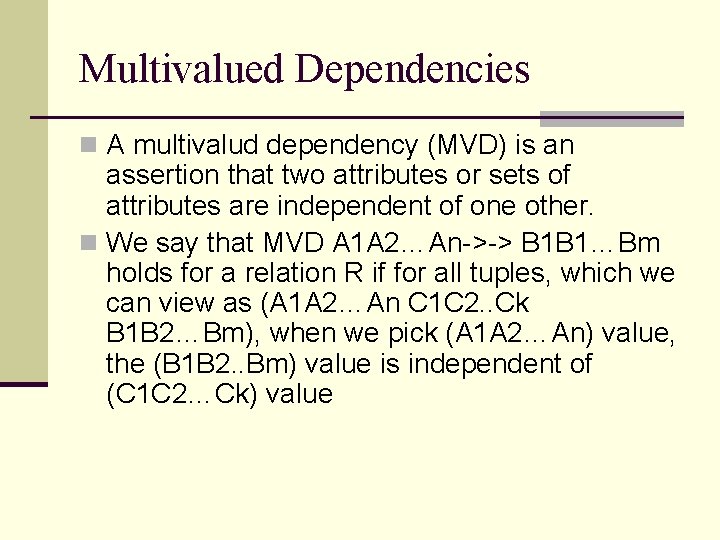 Multivalued Dependencies n A multivalud dependency (MVD) is an assertion that two attributes or Multivalued Dependencies n A multivalud dependency (MVD) is an assertion that two attributes or