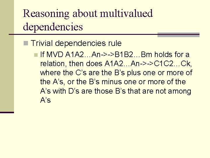 Reasoning about multivalued dependencies n Trivial dependencies rule n If MVD A 1 A Reasoning about multivalued dependencies n Trivial dependencies rule n If MVD A 1 A